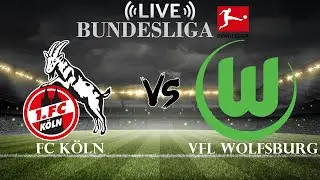 🔴FC K&ouml;ln vs VfL Wolfsburg | Bundesliga | Live Score