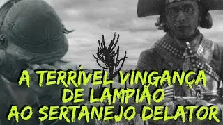 A TERR&Iacute;VEL VINGAN&Ccedil;A DE LAMPI&Atilde;O AO SERTANEJO DELATOR