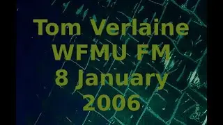 Tom Verlaine - Guest Host - WFMU FM - 8 January 2006.