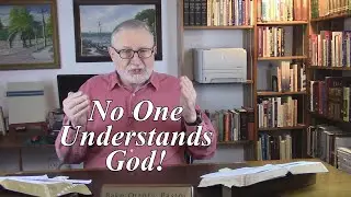 No One Understands God! Romans 2:11. (#249)