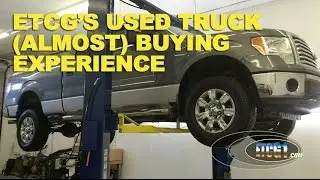ETCG Used Truck (Almost) Buying Experience -ETCG1