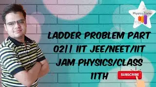 LADDER PROBLEM PART 02|| IIT JEE/NEET/IIT JAM PHYSICS/CLASS 11TH