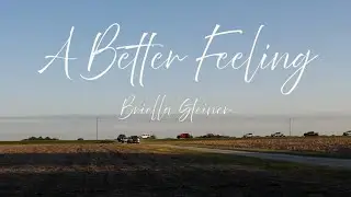 A Better Feeling- Briella Steiner (MUSIC VIDEO)