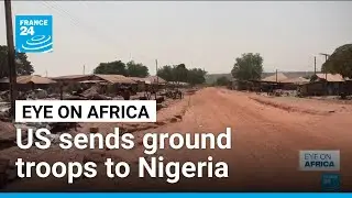 Operation Savannah Shield launches as US troops confirmed in Nigeria • FRANCE 24 English