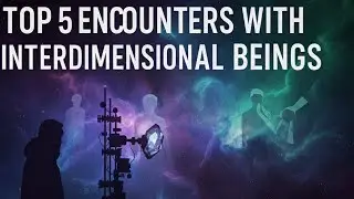 5 Real Encounters with Interdimensional Beings