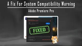 Fix For System Compatibility Report During Adobe Premiere Startup | Computer Tips