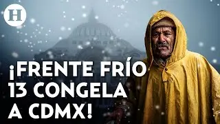 &iexcl;Valle de M&eacute;xico se congela! CDMX activa doble alerta por bajas temperaturas del Frente Fr&iacute;o 13