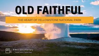 Old Faithful: The Heart of Yellowstone - A Mini Documentary