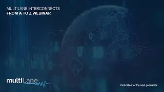 MultiLane Interconnects Webinar from A to Z