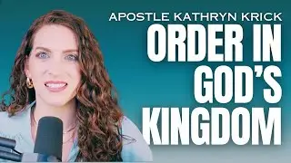 Order in God's Kingdom - Apostle Kathryn Krick