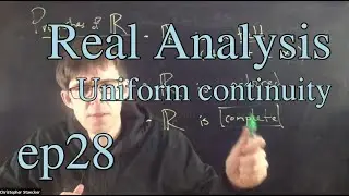 Real Analysis Ep 28: Uniform continuity