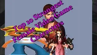 Top 10 Strongest Female Video Game Characters