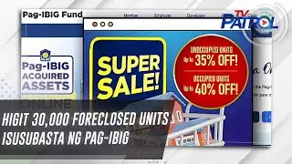 Higit 30,000 foreclosed units isusubasta ng Pag-IBIG | TV Patrol