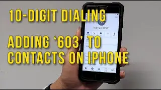 10 Digit Dialing How To Add '603' to Contacts - iPhone