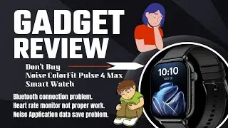 Noise ColorFit Pulse 4 Max smartwatch problem - Heart rate & bluetooth connect is not working