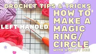 LEFT HANDED |CROCHET TIPS & TRICKS|HOW TO WORK A MAGIC RING/CIRCLE|AMIGURUMI TOYS BEANIES|ASHLEY DEE