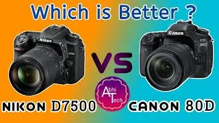 COMPARISON of NIKON D7500 or CANON 80D !! FULL Review in (HINDI) !!  Which is Best !! Abhi Tech!!