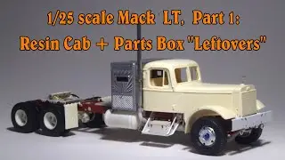 Модель Mack LT в масштабе 1/25, часть 1: смоляная кабина + коробка с запчастями 