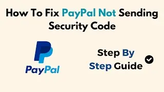 How To Fix PayPal Not Sending Security Code