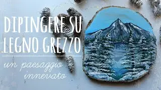 DIPINGERE UN PAESAGGIO INNEVATO su legno grezzo ( Painting on wood snowy landscape )