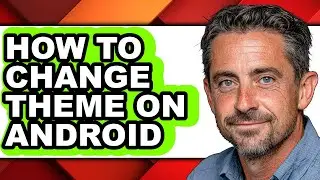 How to Change Theme on Android - Full Guide