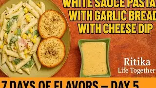 White Sauce Pasta & Garlic Bread with Cheese Dip | 7 Days of Flavors &ndash; Day 5