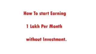 How To Earn 1 Lakh Per Month Without Investment