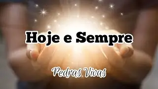 Hoje e Sempre - Pedras Vivas