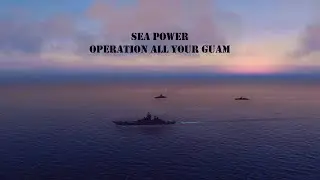 Sea Power - All Your Guam Cinematic