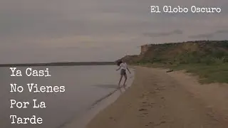 El Globo Oscuro - Ya Casi No Vienes Por La Tarde (Videoclip)