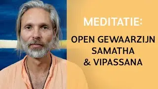 Meditatie: Van Open Gewaarzijn naar Samatha naar Vipassana