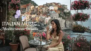 Best Italian & Mediterranean Music 2025 &ndash; Timeless Vibes, Love, and Coastal Dreams