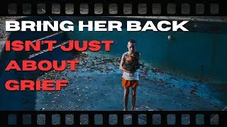 Bring Her Back Isn't Just About Grief