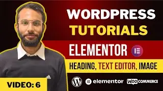 Elementor Tutorials: Heading, Text Editor, Image | How to Use Elementor | Wordpress Tutorials #6