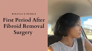 First Period After Open Myomectomy (Fibroid Removal Surgery)