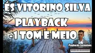 ÉS VITORINO SILVA PLAYBACK / KARAOKÊ - 1 TOM E MEIO