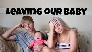Having a Breakdown & Leaving Our Baby...