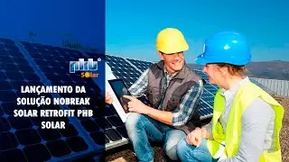 Lan&ccedil;amento solu&ccedil;&atilde;o nobreak solar retrofit PHB Solar