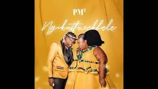 PM² Ngikutfwekhele