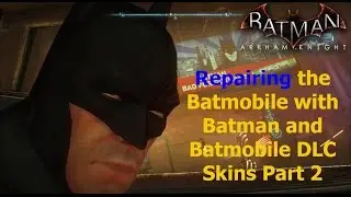Batman Arkham Knight: Repairing the batmobile with batman and batmobile DLC skins