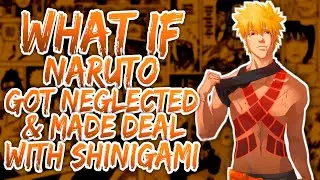 Naruto Got neglected by his family & made a deal with Shinigami?