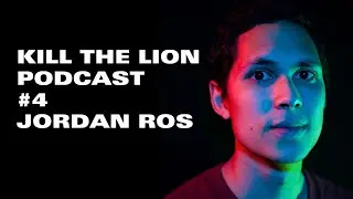 Jordan Ros on the Kill The Lion Podcast - Ep. 4
