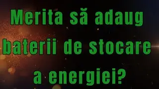 Merita să adaug baterii (acumulatori ) de stocare a energiei la sistemul fotovoltaic ?