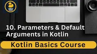 10- Parameters & Default Arguments in Kotlin