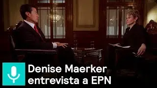 En Exclusiva: Enrique Peña Nieto en entrevista con Denise Maerker