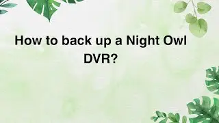 Как создать резервную копию видеорегистратора Night Owl?