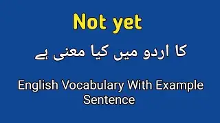 Not yet meaning in Urdu | Not yet meaning in Urdu/ Hindi| with example sentence