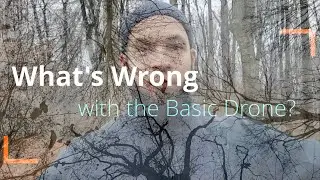 What's wrong with the basic drone?