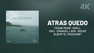 Frank Miami, Onell Diaz, Gocho, Emanuel Lara &mdash; Atr&aacute;s Qued&oacute; | El Pescador