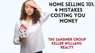 Home Selling 101: 4 Mistakes Costing You Money